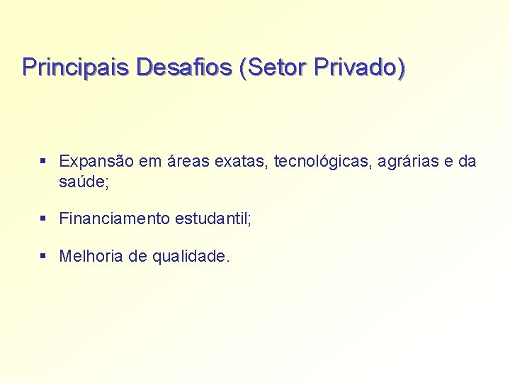 Principais Desafios (Setor Privado) § Expansão em áreas exatas, tecnológicas, agrárias e da saúde;