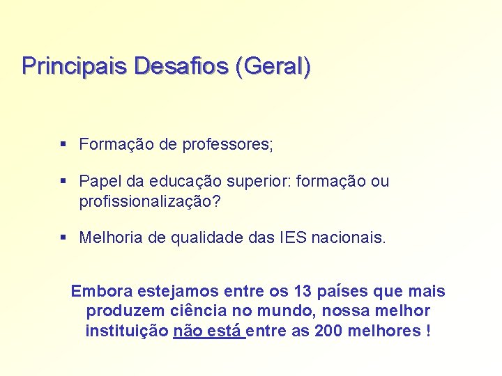 Principais Desafios (Geral) § Formação de professores; § Papel da educação superior: formação ou