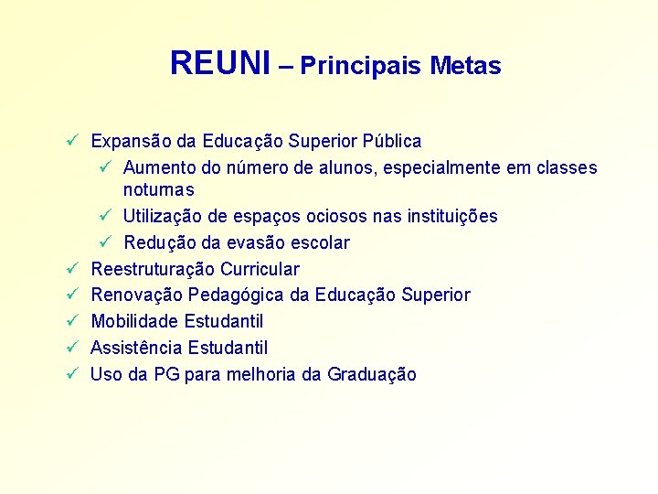 REUNI – Principais Metas ü Expansão da Educação Superior Pública ü Aumento do número