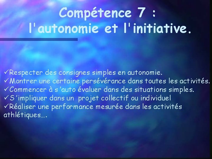 Compétence 7 : l'autonomie et l'initiative. Respecter des consignes simples en autonomie. Montrer une