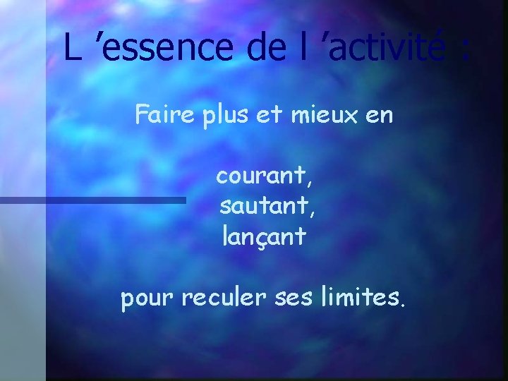  L ’essence de l ’activité : Faire plus et mieux en courant, sautant,