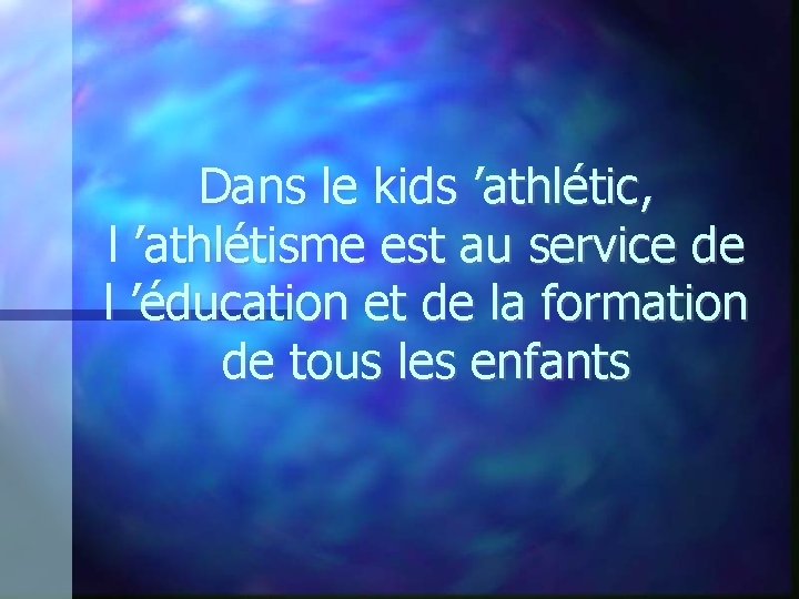 Dans le kids ’athlétic, l ’athlétisme est au service de l ’éducation et de