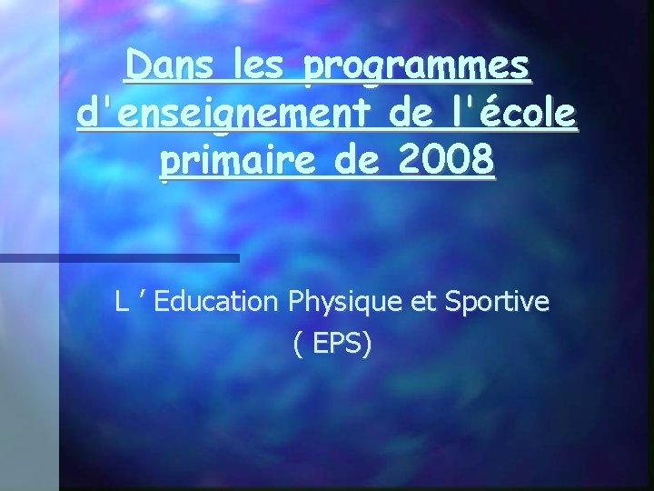 Dans les programmes d'enseignement de l'école primaire de 2008 L ’ Education Physique et