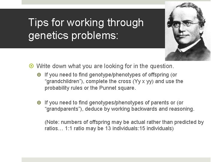 Tips for working through genetics problems: Write down what you are looking for in
