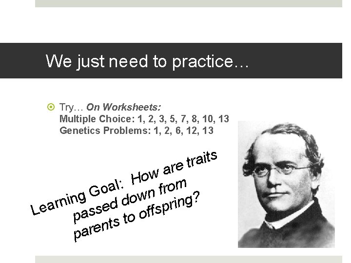 We just need to practice… Try… On Worksheets: Multiple Choice: 1, 2, 3, 5,