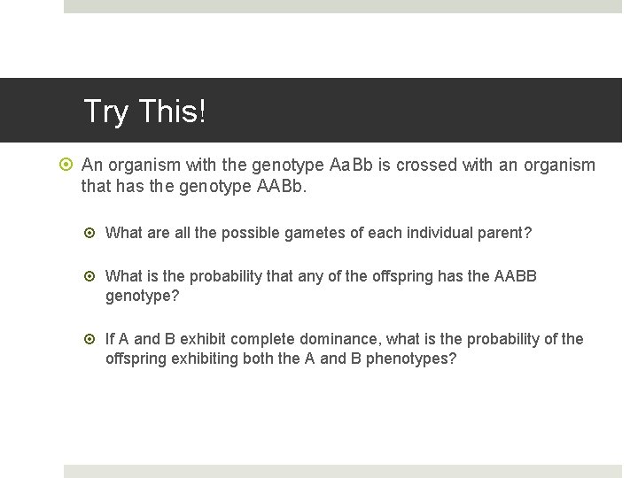 Try This! An organism with the genotype Aa. Bb is crossed with an organism