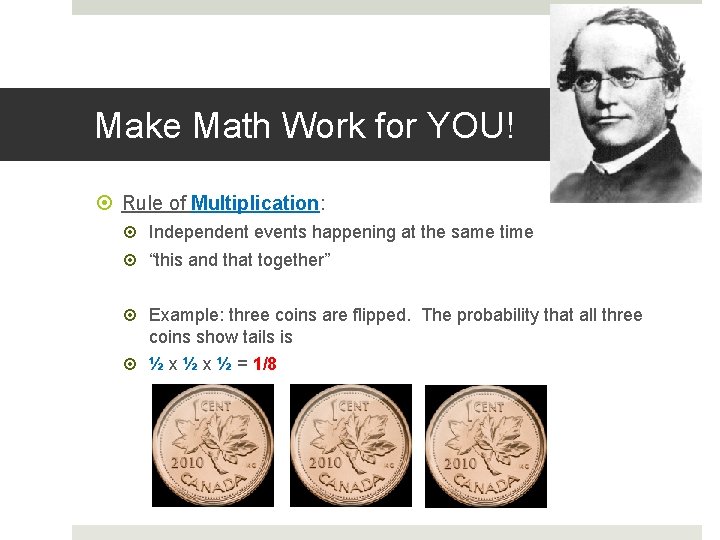 Make Math Work for YOU! Rule of Multiplication: Independent events happening at the same