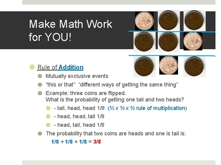 Make Math Work for YOU! Rule of Addition Mutually exclusive events “this or that”