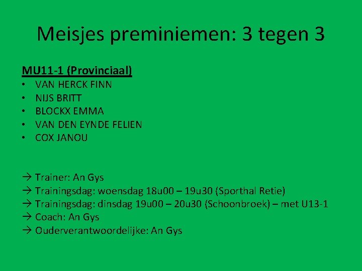 Meisjes preminiemen: 3 tegen 3 MU 11 -1 (Provinciaal) • • • VAN HERCK