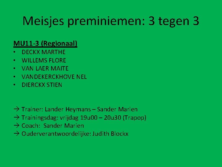 Meisjes preminiemen: 3 tegen 3 MU 11 -3 (Regionaal) • • • DECKX MARTHE