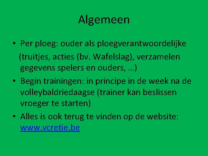 Algemeen • Per ploeg: ouder als ploegverantwoordelijke (truitjes, acties (bv. Wafelslag), verzamelen gegevens spelers