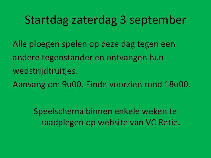 Startdag zaterdag 3 september Alle ploegen spelen op deze dag tegen een andere tegenstander