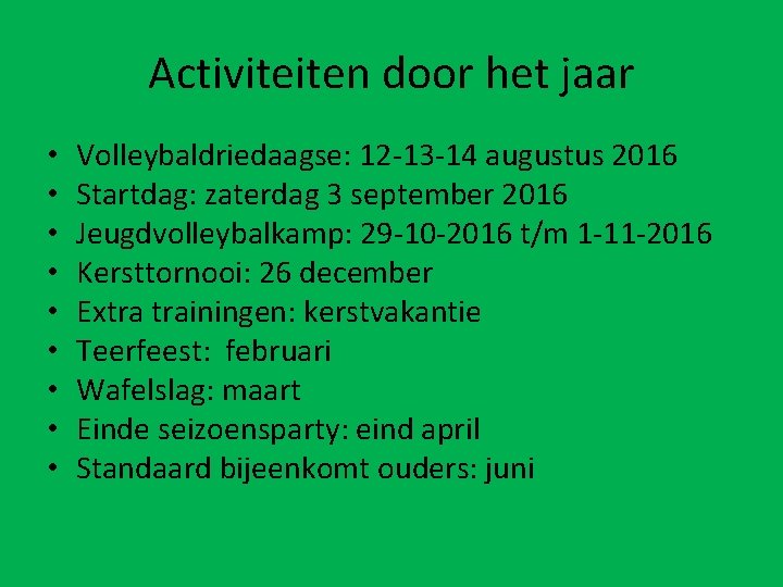 Activiteiten door het jaar • • • Volleybaldriedaagse: 12 -13 -14 augustus 2016 Startdag: