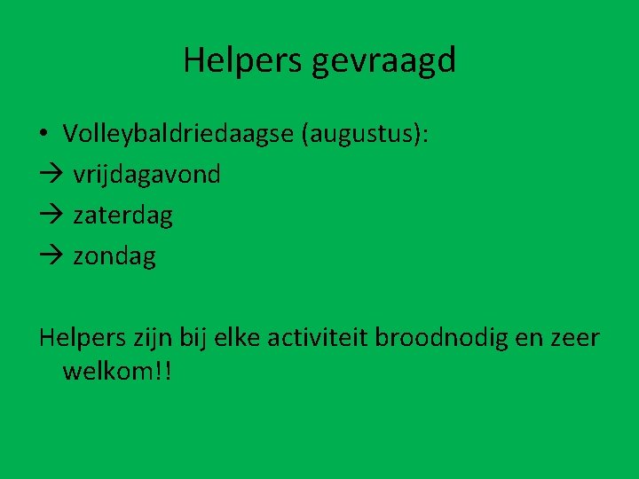 Helpers gevraagd • Volleybaldriedaagse (augustus): à vrijdagavond à zaterdag à zondag Helpers zijn bij