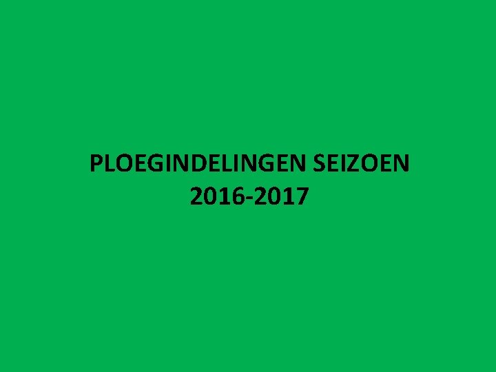 PLOEGINDELINGEN SEIZOEN 2016 -2017 