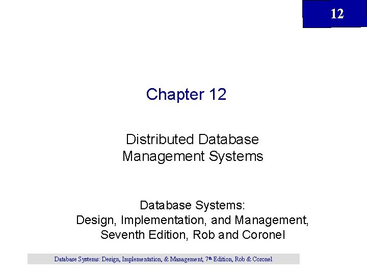 12 Chapter 12 Distributed Database Management Systems Database Systems: Design, Implementation, and Management, Seventh