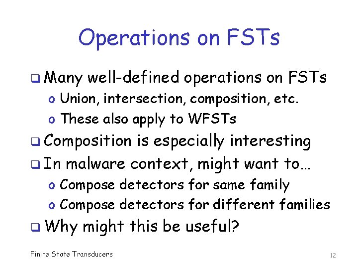 Operations on FSTs q Many well-defined operations on FSTs o Union, intersection, composition, etc.