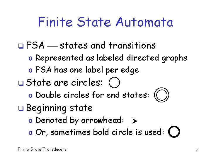 Finite State Automata q FSA states and transitions o Represented as labeled directed graphs