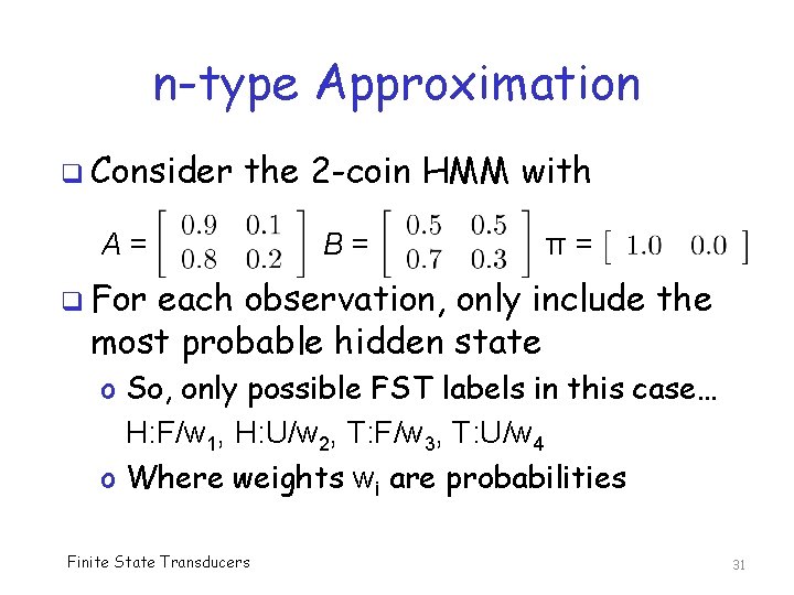 n-type Approximation q Consider the 2 -coin HMM with A= B= π= q For