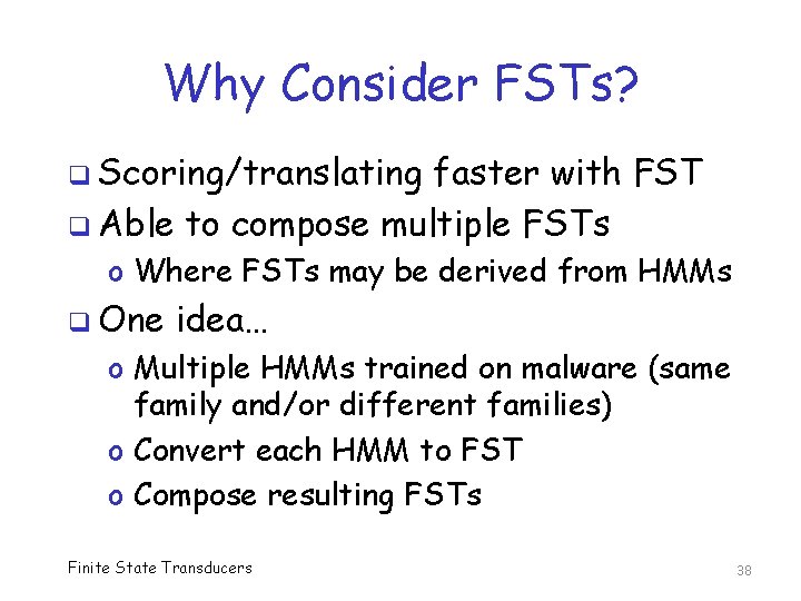 Why Consider FSTs? q Scoring/translating faster with FST q Able to compose multiple FSTs