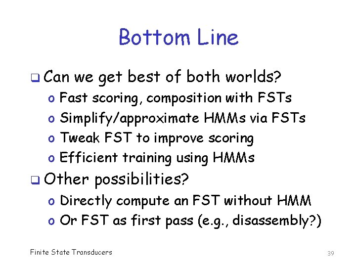 Bottom Line q Can o o we get best of both worlds? Fast scoring,