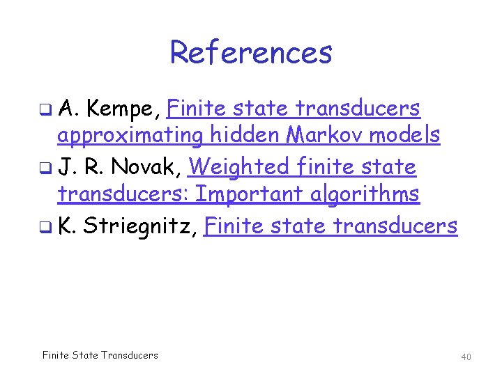 References q A. Kempe, Finite state transducers approximating hidden Markov models q J. R.