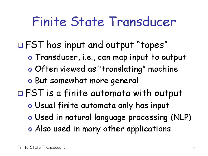 Finite State Transducer q FST has input and output “tapes” o Transducer, i. e.