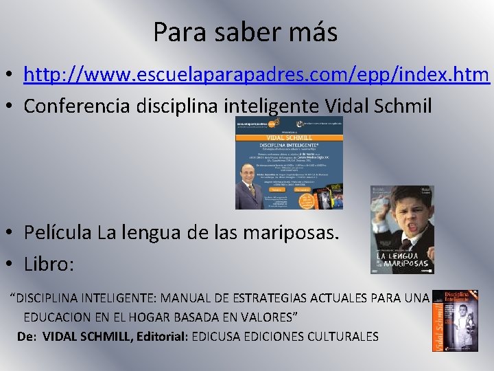 Para saber más • http: //www. escuelaparapadres. com/epp/index. htm • Conferencia disciplina inteligente Vidal