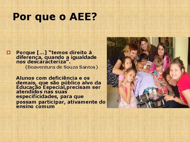 Por que o AEE? o Porque [. . . ] “temos direito à diferença,