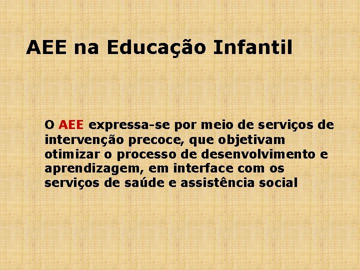 AEE na Educação Infantil O AEE expressa-se por meio de serviços de intervenção precoce,
