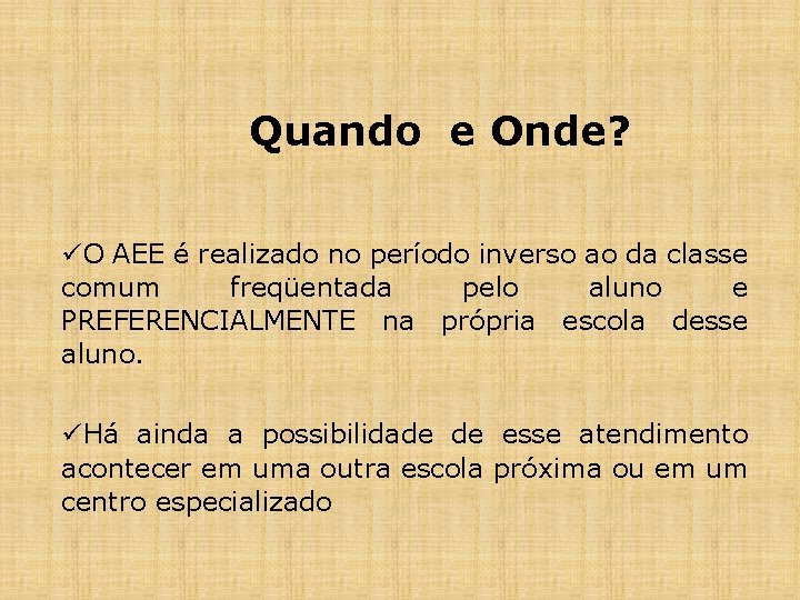 Quando e Onde? üO AEE é realizado no período inverso ao da classe comum