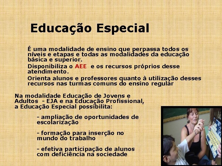 Educação Especial É uma modalidade de ensino que perpassa todos os níveis e etapas