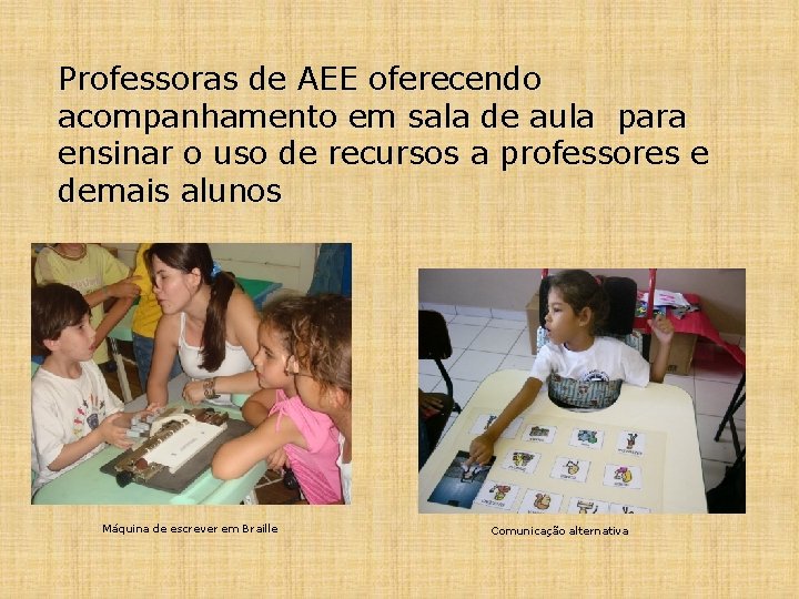 Professoras de AEE oferecendo acompanhamento em sala de aula para ensinar o uso de