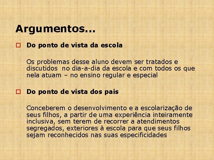 Argumentos. . . o Do ponto de vista da escola Os problemas desse aluno