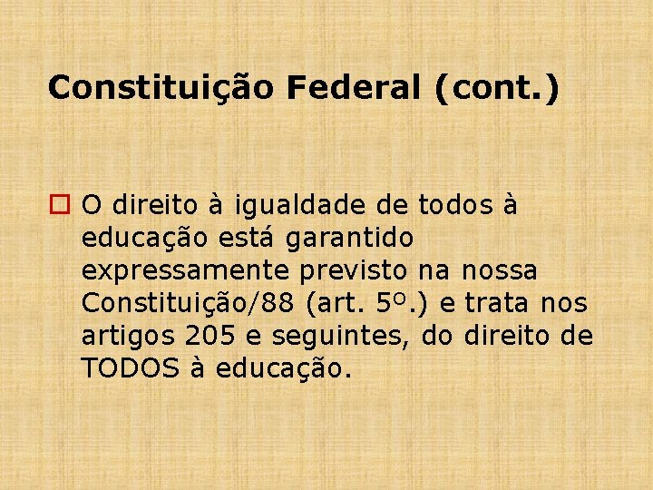 Constituição Federal (cont. ) o O direito à igualdade de todos à educação está