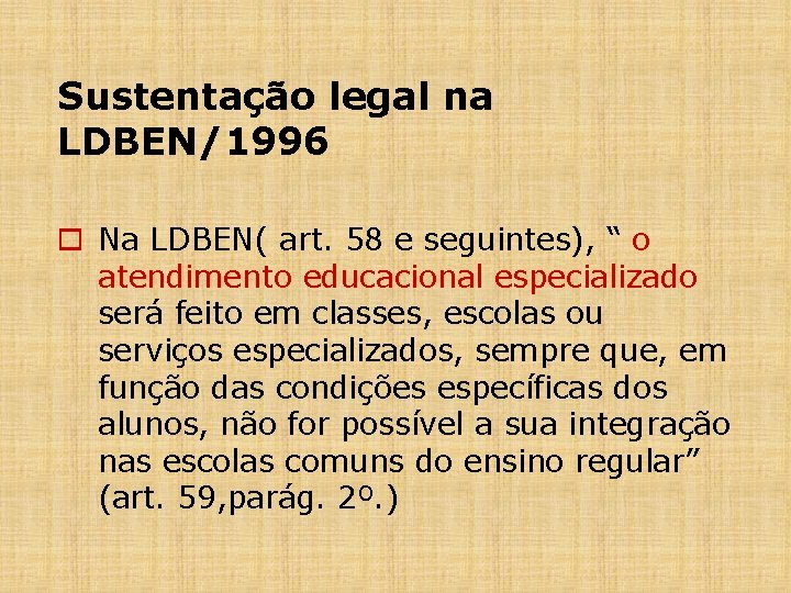 Sustentação legal na LDBEN/1996 o Na LDBEN( art. 58 e seguintes), “ o atendimento