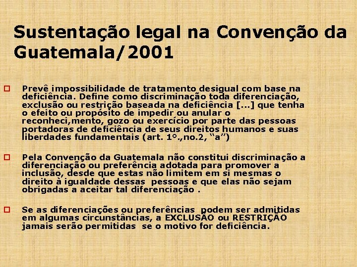 Sustentação legal na Convenção da Guatemala/2001 o Prevê impossibilidade de tratamento desigual com base