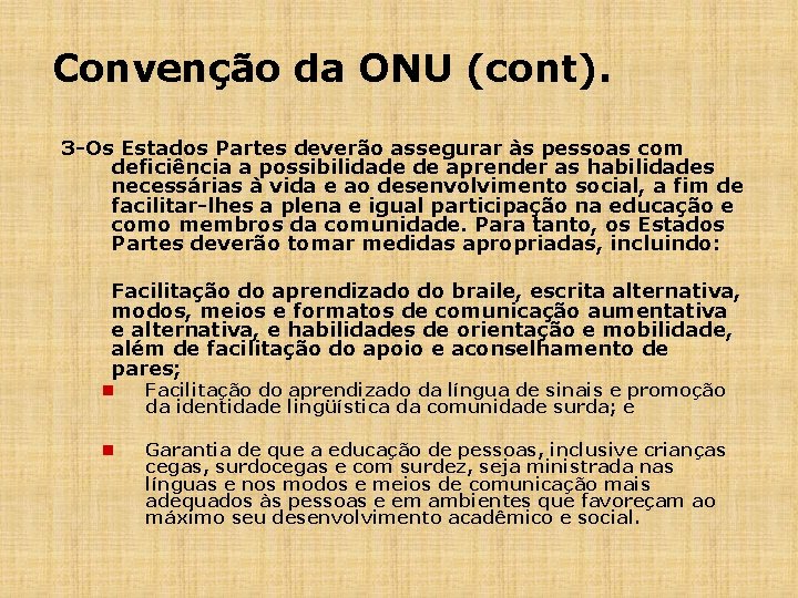 Convenção da ONU (cont). 3 -Os Estados Partes deverão assegurar às pessoas com deficiência