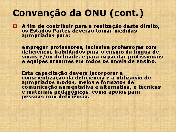 Convenção da ONU (cont. ) o A fim de contribuir para a realização deste