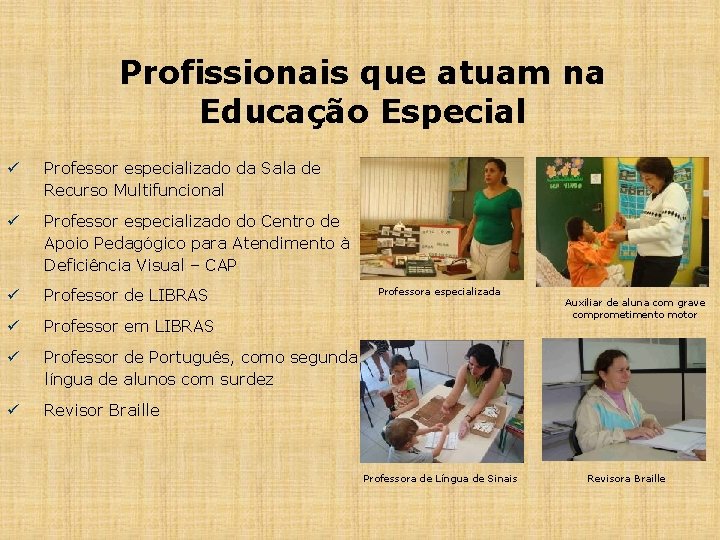 Profissionais que atuam na Educação Especial ü Professor especializado da Sala de Recurso Multifuncional