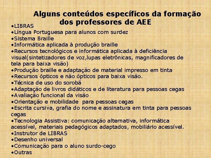  Alguns conteúdos específicos da formação dos professores de AEE • LIBRAS • Língua