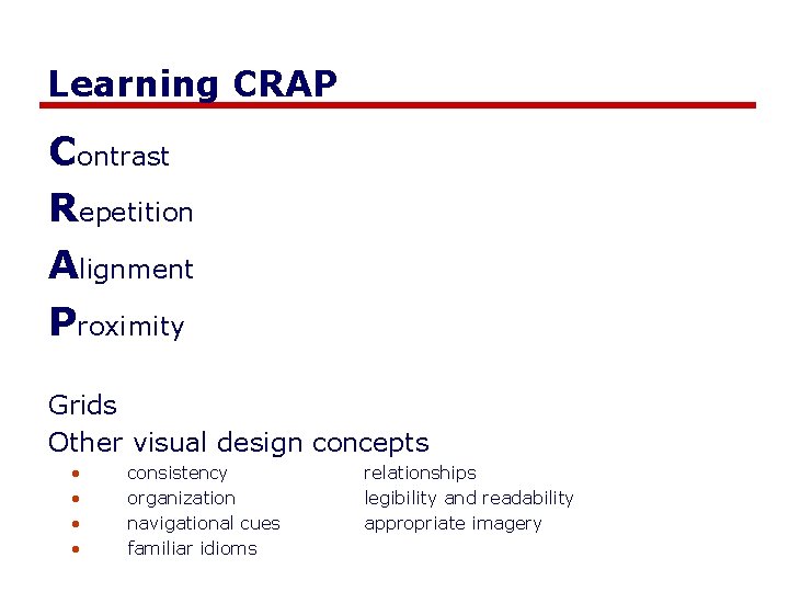 Learning CRAP Contrast Repetition Alignment Proximity Grids Other visual design concepts • • consistency