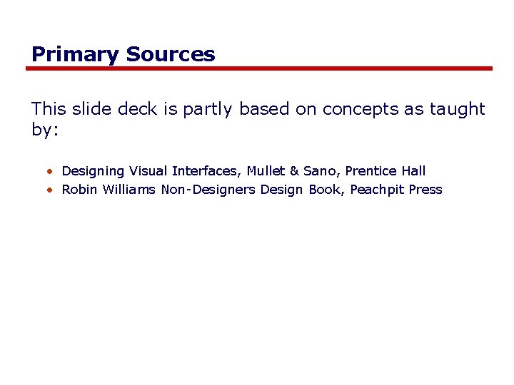 Primary Sources This slide deck is partly based on concepts as taught by: •