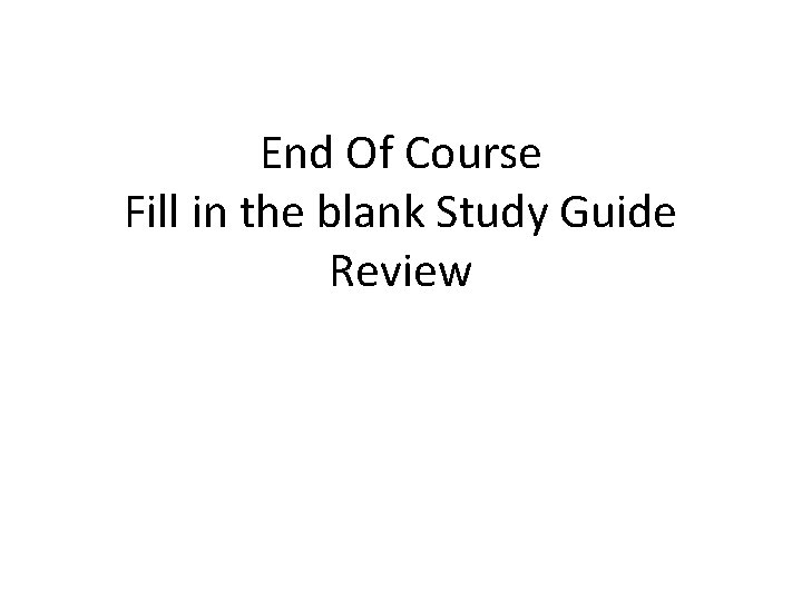 End Of Course Fill in the blank Study Guide Review 