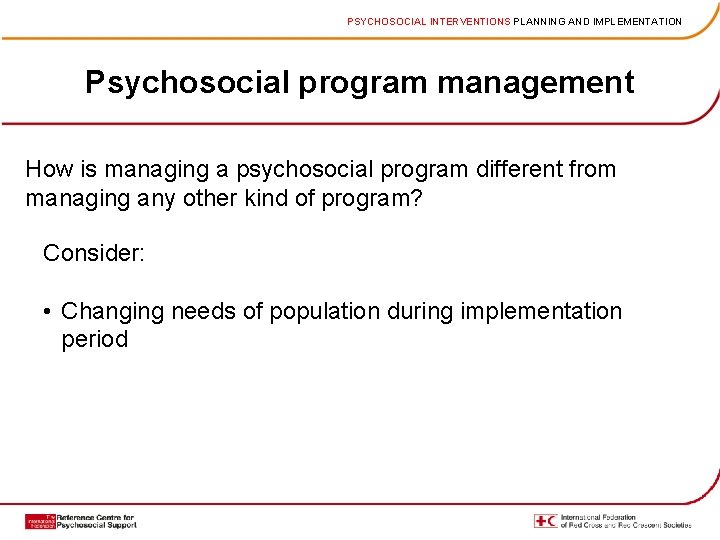 PSYCHOSOCIAL INTERVENTIONS PLANNING AND IMPLEMENTATION Psychosocial program management How is managing a psychosocial program