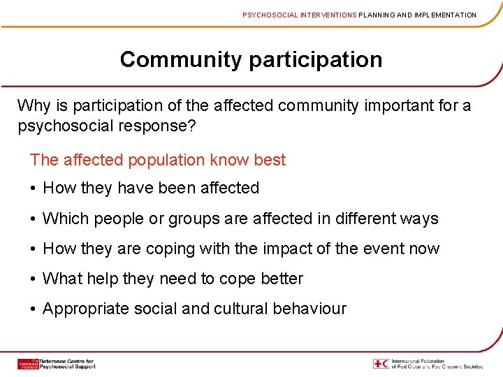 PSYCHOSOCIAL INTERVENTIONS PLANNING AND IMPLEMENTATION Community participation Why is participation of the affected community