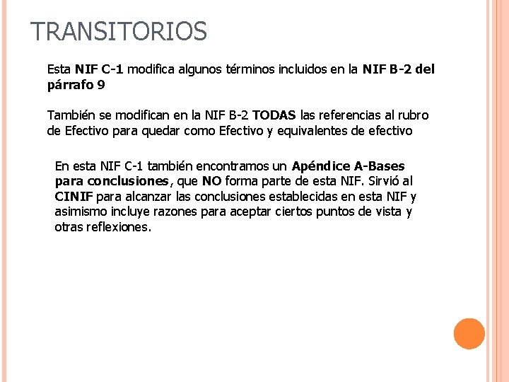 TRANSITORIOS Esta NIF C-1 modifica algunos términos incluidos en la NIF B-2 del párrafo