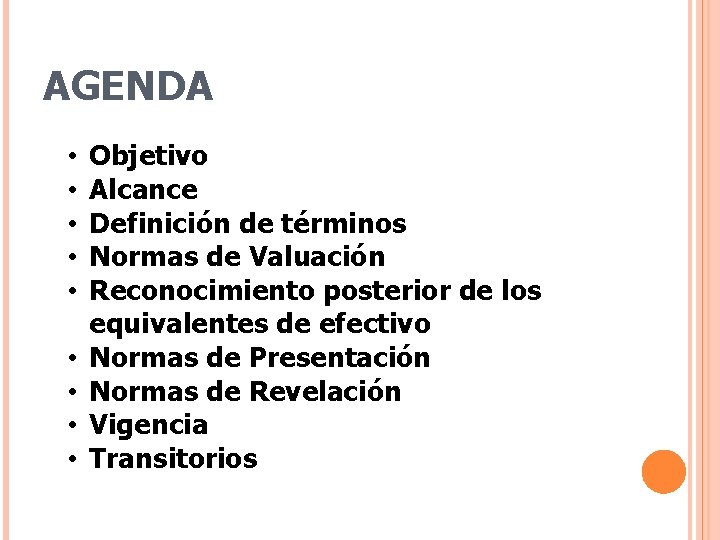 AGENDA • • • Objetivo Alcance Definición de términos Normas de Valuación Reconocimiento posterior