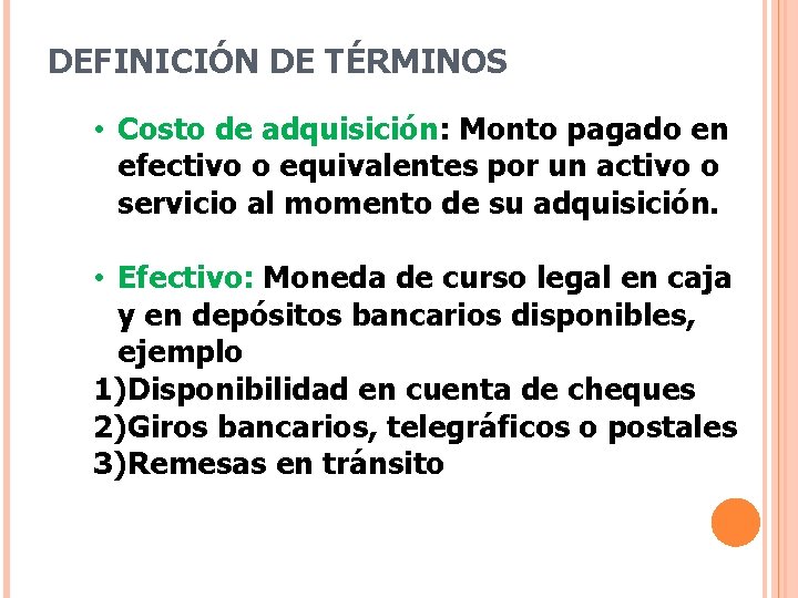 DEFINICIÓN DE TÉRMINOS • Costo de adquisición: Monto pagado en efectivo o equivalentes por