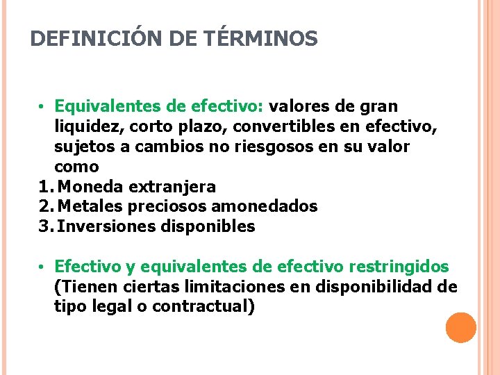 DEFINICIÓN DE TÉRMINOS • Equivalentes de efectivo: valores de gran liquidez, corto plazo, convertibles